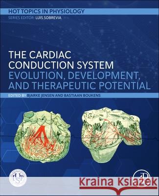 The Cardiac Conduction System: Evolution, Development, and Therapeutic Potential Bjarke Jensen Bastiaan Boukens 9780443241420 Academic Press - książka