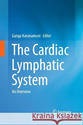 The Cardiac Lymphatic System: An Overview Karunamuni, Ganga 9781489994929 Springer - książka