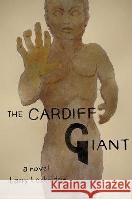 The Cardiff Giant Larry Lockridge Marcia Scanlon 9781771804233 Iguana Books - książka