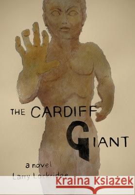The Cardiff Giant Larry Lockridge Marcia Scanlon 9781771804240 Iguana Books - książka