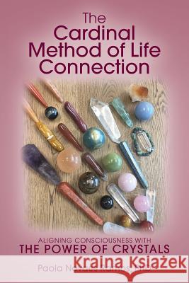 The Cardinal Method of Life Connection: Aligning Consciousness With The Power of Crystals Ramos, Paola Novaes 9781548398170 Createspace Independent Publishing Platform - książka