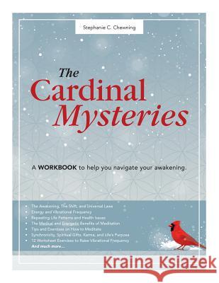 The Cardinal Mysteries Workbook: A Workbook to Help You Navigate Your Awakening. Stephanie C. Chewning 9780692985700 Chewning Design, LLC - książka
