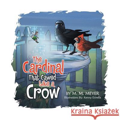 The Cardinal That Cawed Like a Crow M. M. Meyer 9781499076998 Xlibris Corporation - książka