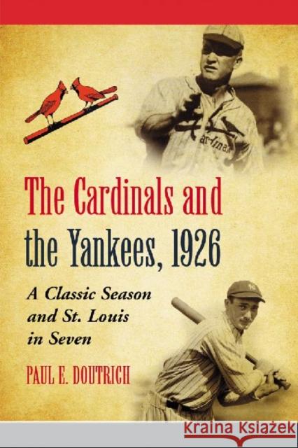 The Cardinals and the Yankees, 1926: A Classic Season and St. Louis in Seven Doutrich, Paul E. 9780786446575 McFarland & Company - książka