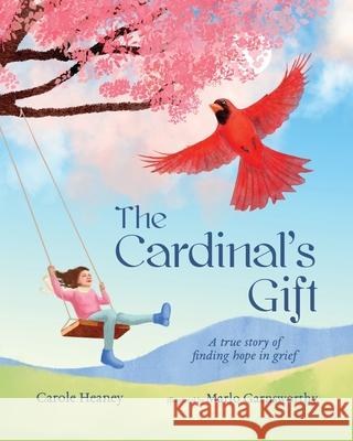 The Cardinal's Gift: A True Story of Finding Hope in Grief Carole Heaney Marlo Garnsworthy 9781736775509 Healing Press - książka