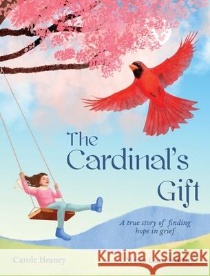 The Cardinal's Gift: A True Story of Finding Hope in Grief Carole Heaney Marlo Garnsworthy 9781736775523 Healing Press - książka