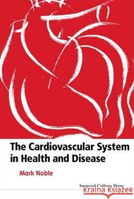 The Cardiovascular System in Health & Disease Noble, Mark 9781860942785 Imperial College Press - książka