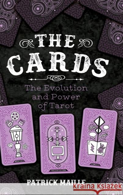 The Cards: The Evolution and Power of Tarot Patrick Maille 9781496832993 University Press of Mississippi - książka