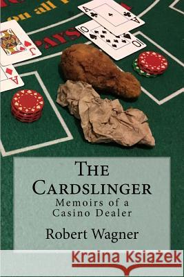 The Cardslinger: Memoirs of a Casino Dealer Robert Wagner 9781976329722 Createspace Independent Publishing Platform - książka