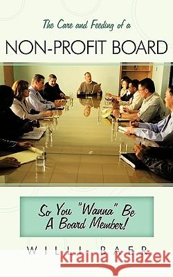 The Care and Feeding of a Non-Profit Board: So You Wanna Be a Board Member! Baer, Willi 9781449033590 Authorhouse - książka