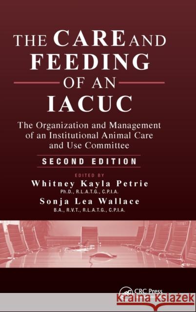 The Care and Feeding of an Iacuc: The Organization and Management of an Institutional Animal Care and Use Committee, Second Edition Whitney Petrie Sonja L. Wallace Whitney Kayla Petrie 9781482201109 CRC Press - książka
