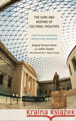 The Care and Keeping of Cultural Facilities: A Best Practice Guidebook for Museum Facility Management Person-Harm, Angela 9780759123595 Rowman & Littlefield Publishers - książka