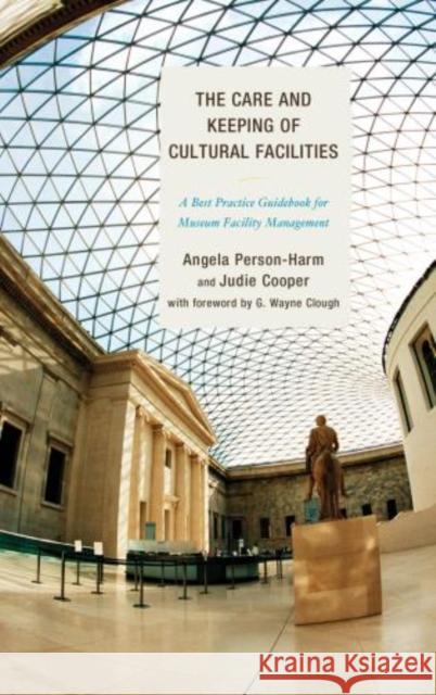 The Care and Keeping of Cultural Facilities: A Best Practice Guidebook for Museum Facility Management Person-Harm, Angela 9780759123601 Rowman & Littlefield Publishers - książka