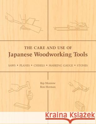 The Care and Use of Japanese Woodworking Tools: Saws, Planes, Chisels, Marking Gauges, Stones Mesirow, Kip 9781933330136 Stone Bridge Press - książka
