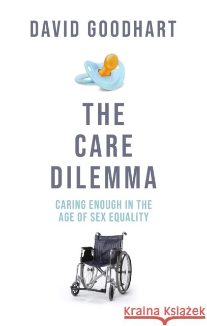 The Care Dilemma: Caring Enough in the Age of Sex Equality David Goodhart 9781800753617 Swift Press - książka