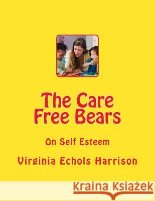 The Care Free Bears: On Self Esteem Virginia Echols Harrison Peggy Scruggs 9781512102116 Createspace - książka