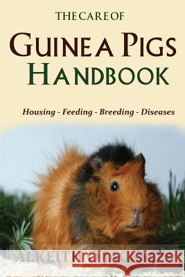 The Care Of Guinea Pigs Handbook: Housing - Feeding - Breeding And Diseases Care, Guinea Pig 9781500659349 Createspace - książka