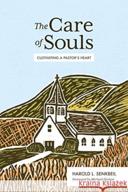 The Care of Souls: Cultivating a Pastor's Heart Harold L. Senkbeil 9781683593010 Lexham Press - książka