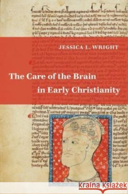 The Care of the Brain in Early Christianity Jessica L. Wright 9780520387676 University of California Press - książka