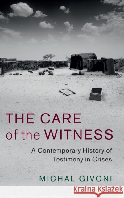 The Care of the Witness: A Contemporary History of Testimony in Crises Michal Givoni 9781107150942 Cambridge University Press - książka