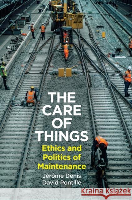 The Care of Things: Ethics and Politics of Maintenance David (CNRS, France) Pontille 9781509562381 John Wiley and Sons Ltd - książka