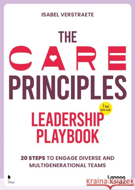 The CARE Principles – Leadership Playbook: 20 Steps to Engage Diverse and Multi-Generational Teams Isabel Verstraete 9789401437974 Lannoo Publishers - książka