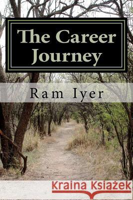 The Career Journey: A Book on Career Management Ram Iyer 9781449918392 Createspace - książka