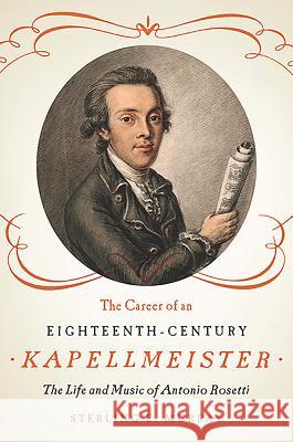 The Career of an Eighteenth-Century Kapellmeister: The Life and Music of Antonio Rosetti Sterling E. Murray 9781580464673 University of Rochester Press - książka