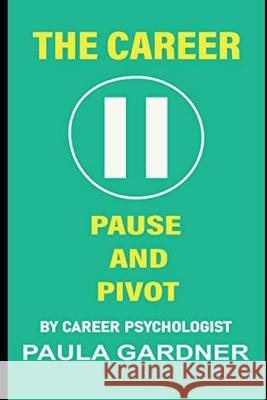 The Career Pause and Pivot Gardner Paula Gardner 9798724724173 Independently published - książka
