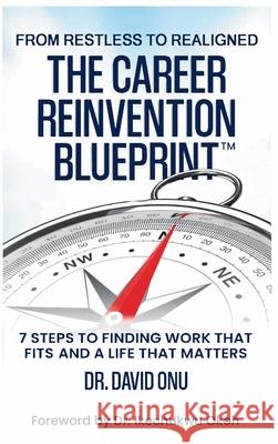 The Career Reinvention Blueprint: From Restless to From Restless to Realigned - 7 Steps to Finding Work That Fits and a Life That Matters David Onu 9781764271431 Grow & Lead Press - książka