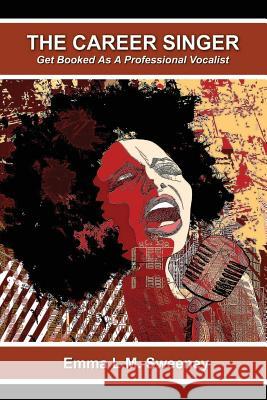 The Career Singer: Get Booked As A Professional Vocalist Sweeney, Emma L. M. 9781500925253 Createspace - książka