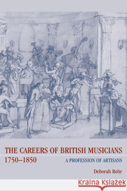 The Careers of British Musicians, 1750-1850: A Profession of Artisans Rohr, Deborah 9780521027731 Cambridge University Press - książka