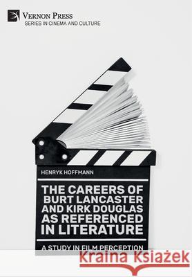 The Careers of Burt Lancaster and Kirk Douglas as Referenced in Literature Henryk Hoffmann 9781648890369 Vernon Press - książka