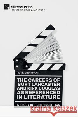 The Careers of Burt Lancaster and Kirk Douglas as Referenced in Literature Henryk Hoffmann 9781648892301 Vernon Press - książka