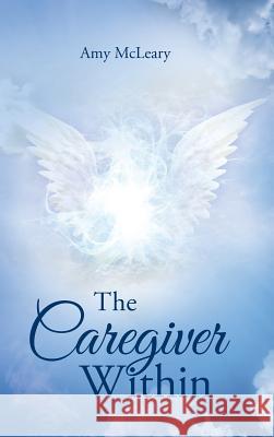 The Caregiver Within Amy McLeary 9781504337113 Balboa Press - książka