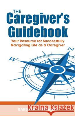 The Caregiver's Guidebook: Your Resource for Successfully Navigating Your Life as a Caregiver Barbara a. Stewart 9781733903103 Imb Press - książka