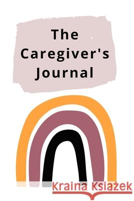 The Caregiver's Journal: A self-care journal for those who care for others LLC Tklovespk 9781716125485 Lulu.com - książka