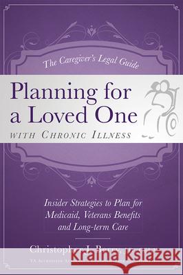 The Caregiver's Legal Guide Planning for a Loved One with Chronic Illness: Inside Strategies to Plan for Medicaid, Veterans Benefits and Long-Term Car Christopher J. Berry 9781599324180 Advantage Media Group - książka