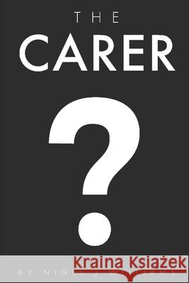 The Carer Nigel J Williams   9798629067603 Independently Published - książka