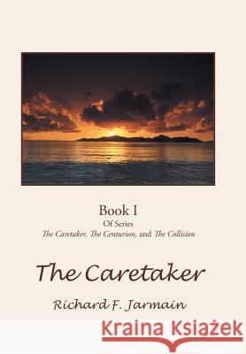 The Caretaker: Book I Jarmain, Richard F. 9781475938876 iUniverse.com - książka