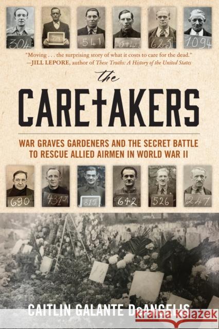 The Caretakers: War Graves Gardeners and the Secret Battle to Rescue Allied Airmen in World War II Caitlin Galante Deangelis 9781633888999 Prometheus Books - książka