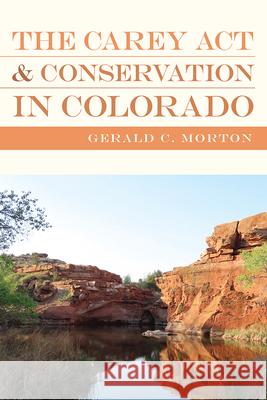 The Carey ACT and Conservation in Colorado Gerald C. Morton 9781646426485 University Press of Colorado - książka