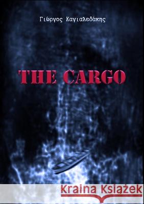 The Cargo: ΤΟ ΦΟΡΤΙΟ Georgios Kagialedakis 9781008945005 Lulu.com - książka