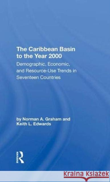 The Caribbean Basin to the Year 2000: Demographic, Economic, and Resource Use Trends in Seventeen Countries: A Compendium of Statistics and Projection Graham, Norman A. 9780367290511 Taylor and Francis - książka