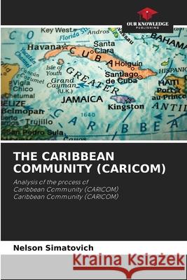 THE CARIBBEAN COMMUNITY (CARICOM) Simatovich, Nelson 9786209547638 Our Knowledge Publishing - książka