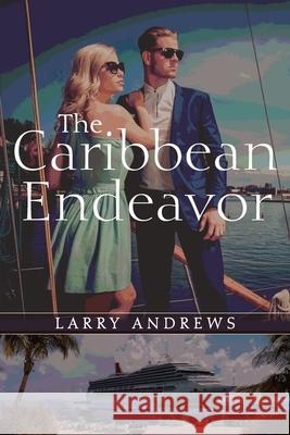 The Caribbean Endeavor Larry Andrews 9781547228553 Createspace Independent Publishing Platform - książka