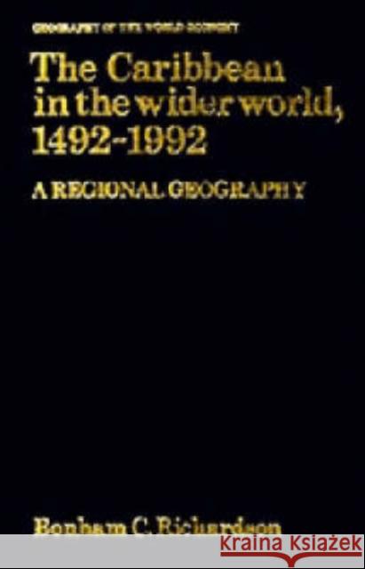 The Caribbean in the Wider World, 1492–1992: A Regional Geography Bonham C. Richardson (Virginia Polytechnic Institute and State University) 9780521351867 Cambridge University Press - książka