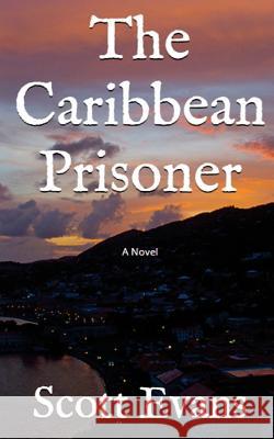 The Caribbean Prisoner Scott Evans 9781547197798 Createspace Independent Publishing Platform - książka