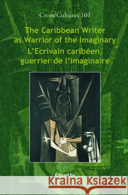 The Caribbean Writer as Warrior of the Imaginary / L'Ecrivain caribeen, guerrier de l'imaginaire Kathleen Gyssels Benedicte Ledent 9789042025530 Rodopi - książka