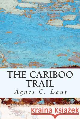 The Cariboo Trail Agnes C. Laut 9781508504504 Createspace - książka